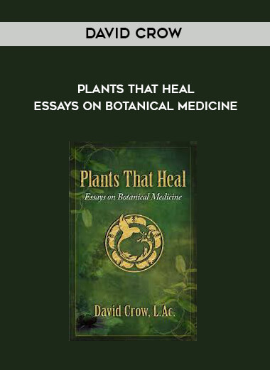 David Crow - Plants That Heal - Essays on Botanical Medicine digital download