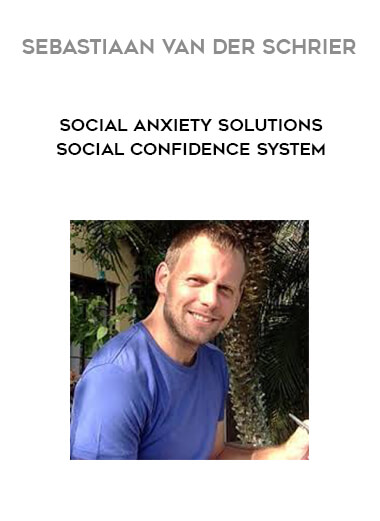 Sebastiaan van der Schrier - Social Anxiety Solutions - Social Confidence System digital download