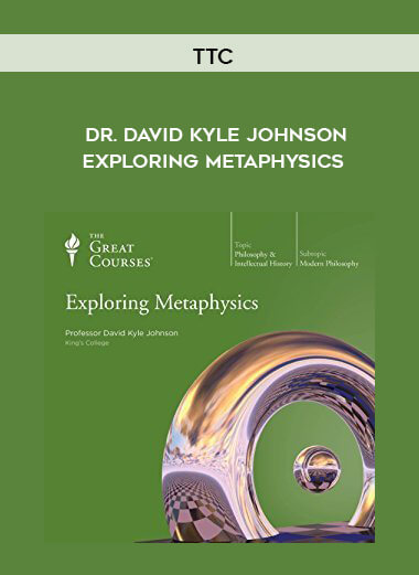 TTC - Dr. David Kyle Johnson - Exploring Metaphysics digital download