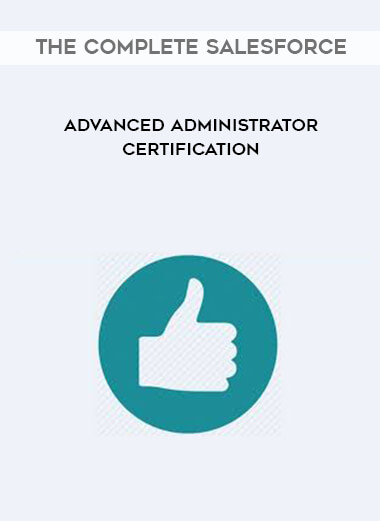 The Complete Salesforce Advanced Administrator Certification digital download