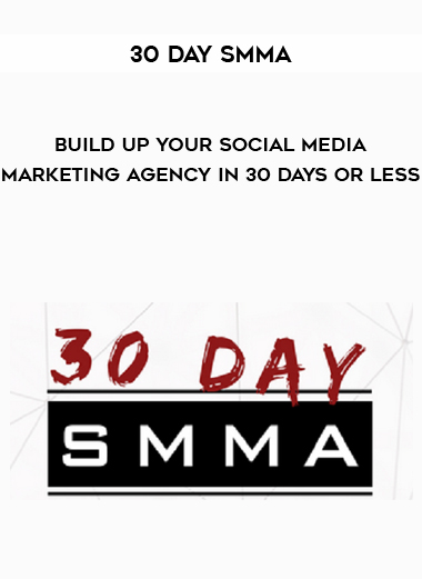 30 Day SMMA – Build Up Your Social Media Marketing Agency in 30 Days or Less digital download