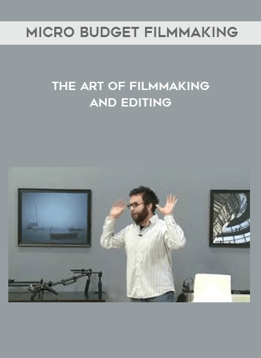 Micro Budget Filmmaking - The Art of Filmmaking and Editing digital download