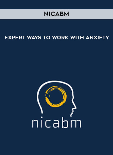 NICABM - Expert Ways to Work with Anxiety digital download