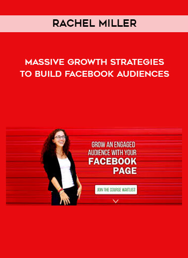Rachel Miller - Massive Growth Strategies To Build Facebook Audiences digital download