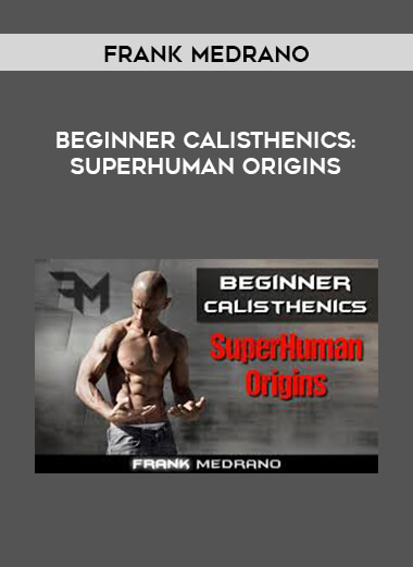 [Frank Medrano] Beginner Calisthenics: Superhuman Origins digital download