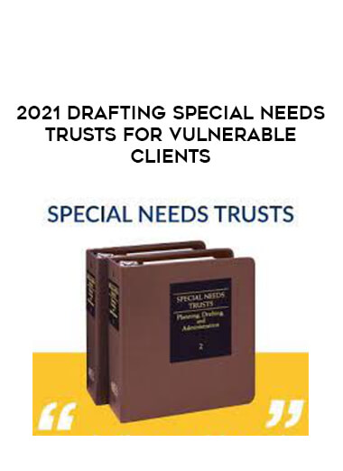 2021 Drafting Special Needs Trusts for Vulnerable Clients digital download
