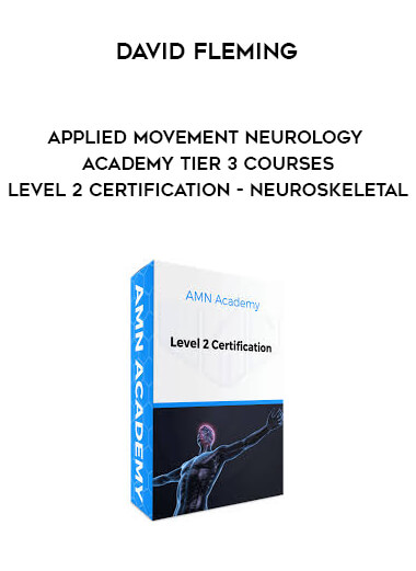 David Fleming - Applied Movement Neurology Academy - Tier 3 Courses - Level 2 Certification - Neuroskeletal digital download