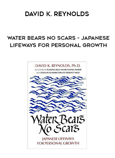 David K. Reynolds - Water Bears No Scars - Japanese Lifeways for Personal Growth digital download