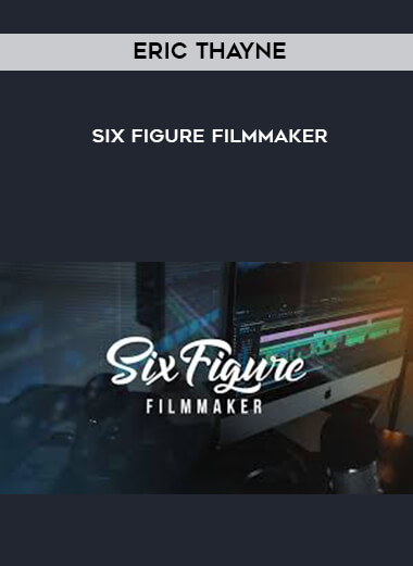 Eric Thayne - Six Figure Filmmaker digital download