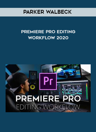 Parker Walbeck - Premiere Pro Editing Workflow 2020 digital download