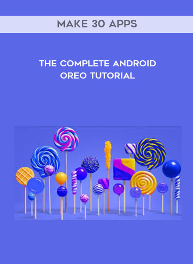 The Complete Android Oreo Tutorial - Make 30 Apps digital download