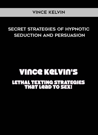 Vince Kelvin - Secret Strategies of Hypnotic Seduction and Persuasion digital download
