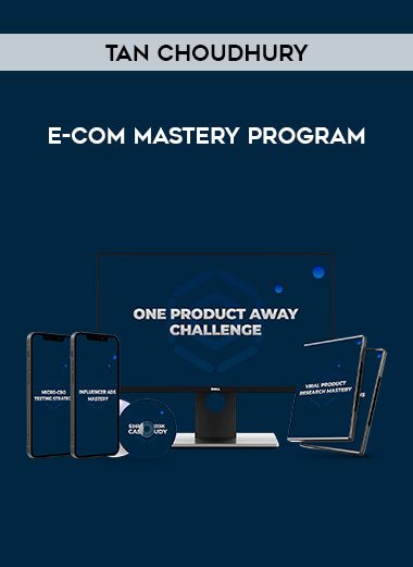 Tan Choudhury - E-Com Mastery Program digital download