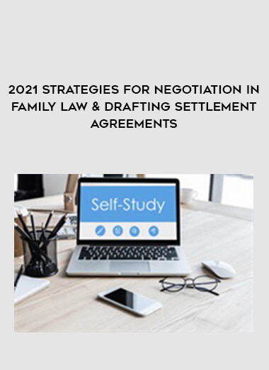 2021 Strategies for Negotiation in Family Law & Drafting Settlement Agreements digital download