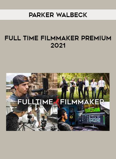 Full Time Filmmaker Premium 2021 by Parker Walbeck digital download