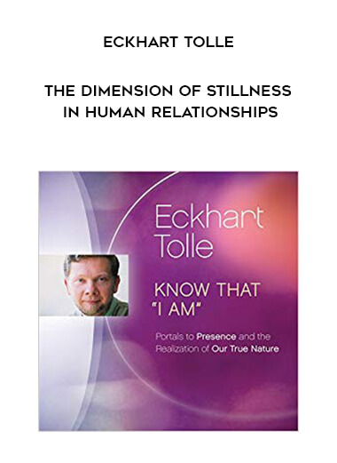 Eckhart Tolle - The Dimension of Stillness in Human Relationships digital download
