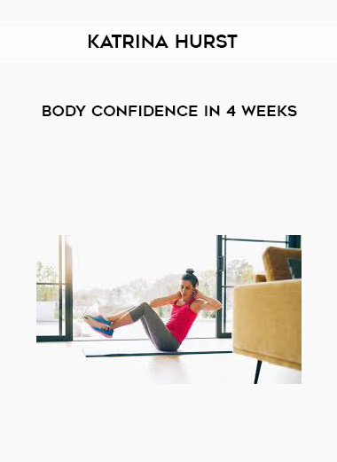 Katrina Hurst - Body Confidence in 4 Weeks digital download