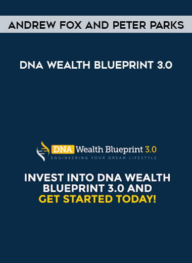 DNA Wealth Blueprint 3.0 - Andrew Fox and Peter Parks digital download