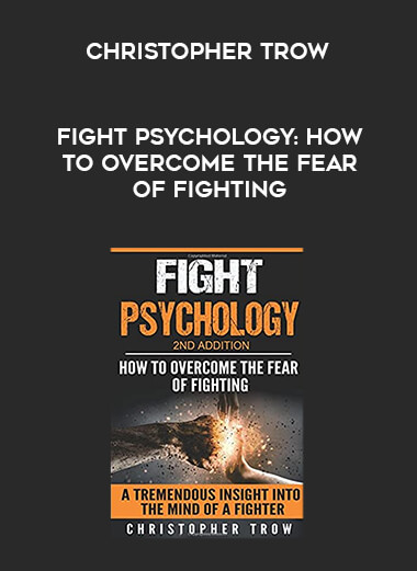Christopher Trow - Fight Psychology: How To Overcome The Fear Of Fighting digital download