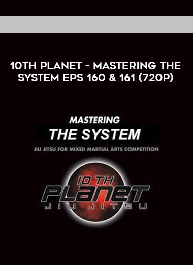 10th Planet - Mastering The System Eps 160 & 161 (720p) digital download