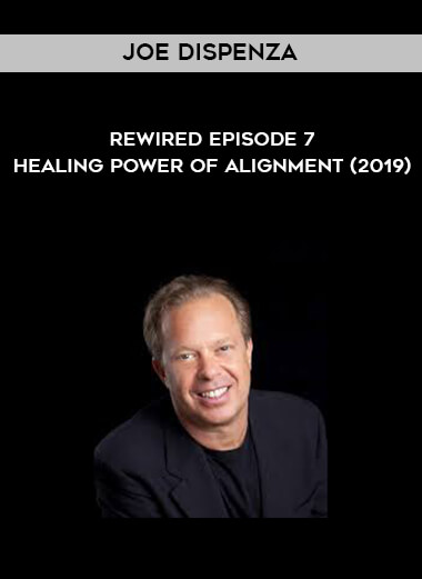 Joe Dispenza - Rewired Episode 7 - Healing Power of Alignment (2019) digital download