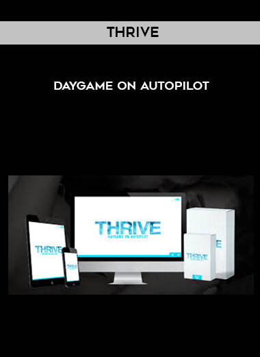 Thrive - Daygame on Autopilot digital download