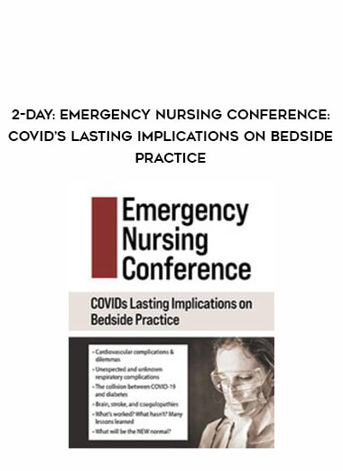 2-Day: Emergency Nursing Conference: COVID’s Lasting Implications on Bedside Practice digital download