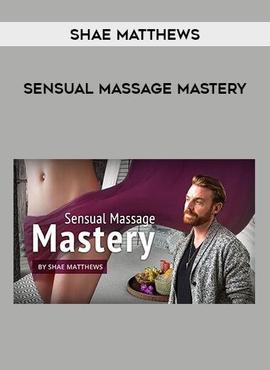 Sensual Massage Mastery by Shae Matthews digital download