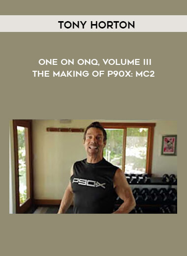 Tony Horton - One on One - Volume III - The Making of P90X: MC2 digital download