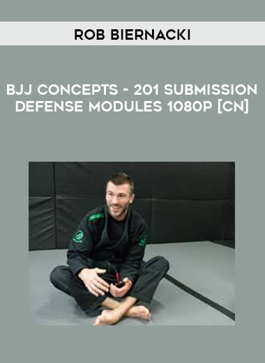 Rob Biernacki - BJJ Concepts - 201 Submission Defense Modules 1080p [CN] digital download