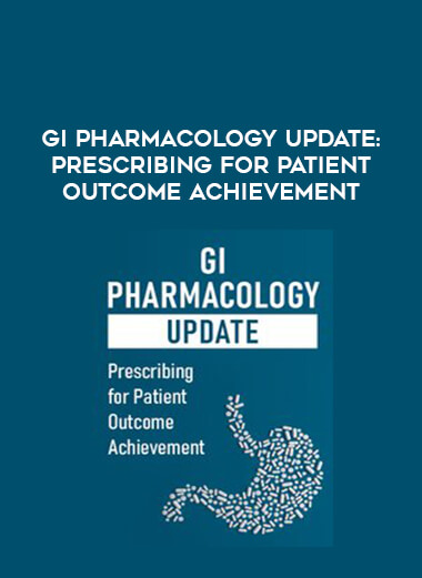 GI Pharmacology Update: Prescribing for Patient Outcome Achievement digital download