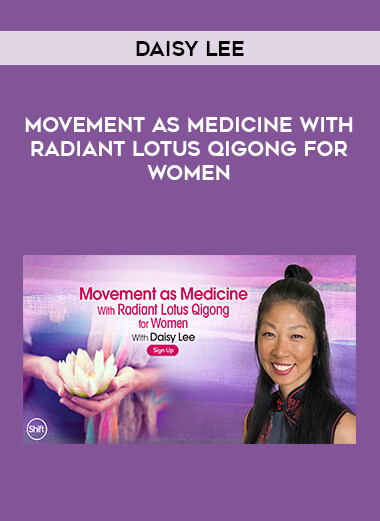 Daisy Lee - Movement as Medicine With Radiant Lotus Qigong for Women digital download