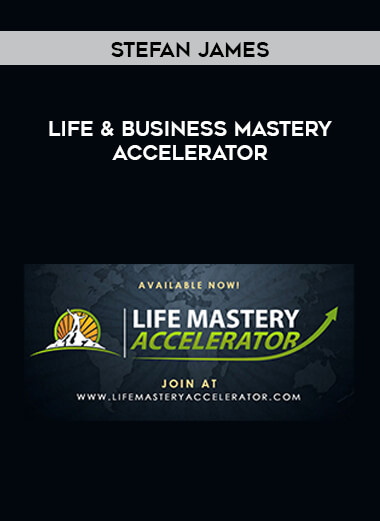 Stefan James - Life & Business Mastery Accelerator digital download