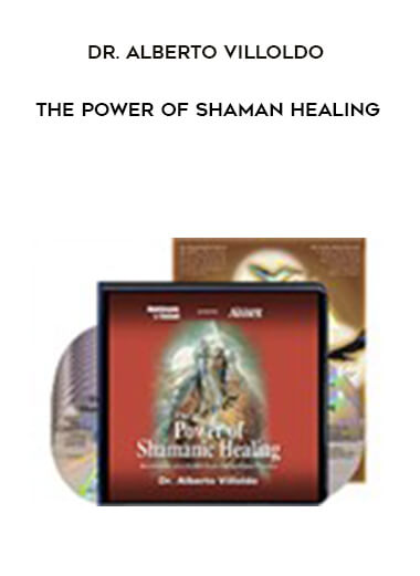 Dr. Alberto Villoldo - The Power Of Shaman Healing digital download