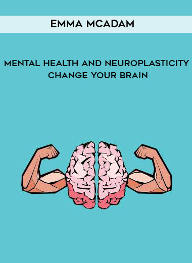 Emma McAdam - Mental Health and Neuroplasticity - Change your Brain digital download