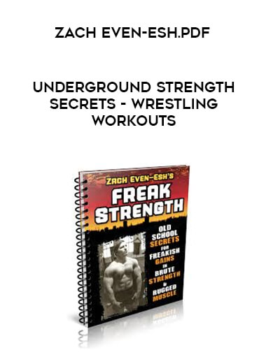 Underground Strength Secrets - Wrestling Workouts by Zach Even-Esh.pdf digital download