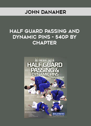 John Danaher - Half Guard Passing and Dynamic Pins - 540p by Chapter digital download