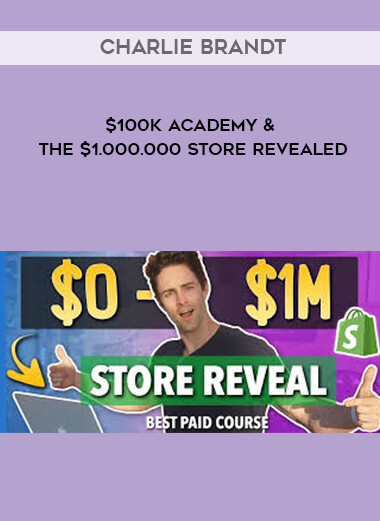 Charlie Brandt - $100K Academy & The $1.000.000 Store Revealed digital download