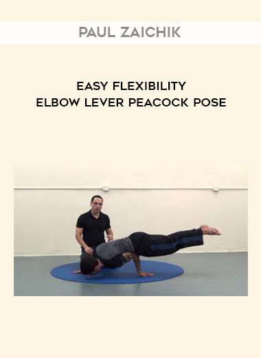 Paul Zaichik - Easy Flexibility - Elbow Lever Peacock Pose digital download