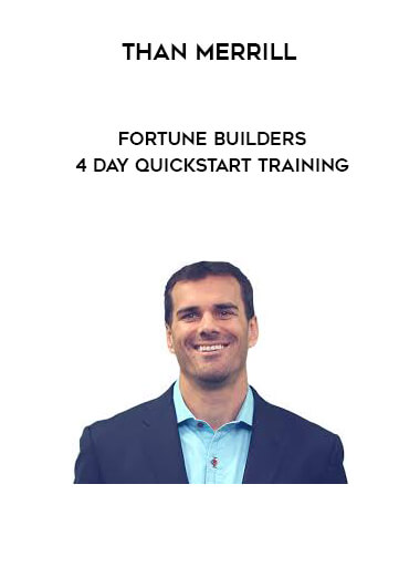 Than Merrill - Fortune Builders - 4 Day Quickstart Training digital download