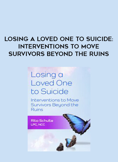 Losing a Loved One to Suicide: Interventions to Move Survivors Beyond the Ruins digital download