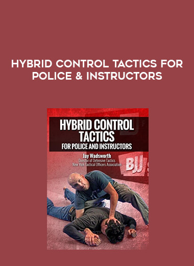 Hybrid Control Tactics For Police & Instructors digital download