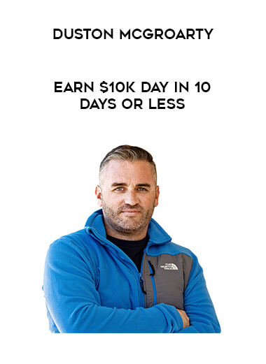 Duston McGroarty - Earn $10K Day in 10 Days or Less digital download