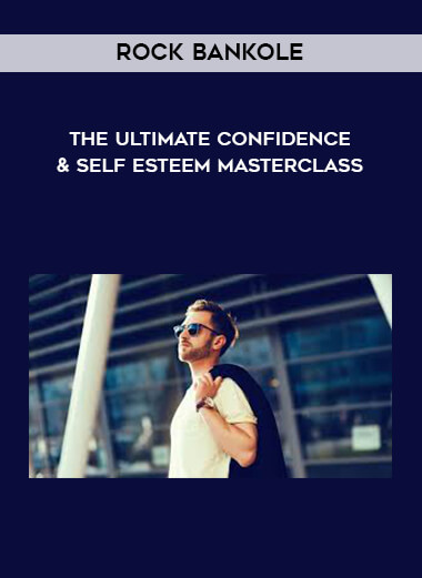The Ultimate Confidence & Self Esteem Masterclass - Rock Bankole digital download