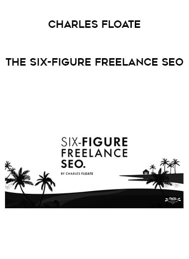 Charles Floate - The Six-Figure Freelance SEO digital download