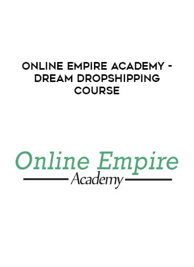 Online Empire Academy - Dream Dropshipping Course digital download
