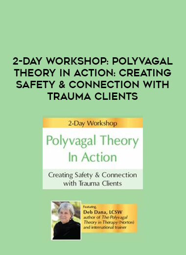 2-Day Workshop: Polyvagal Theory in Action: Creating Safety & Connection with Trauma Clients digital download