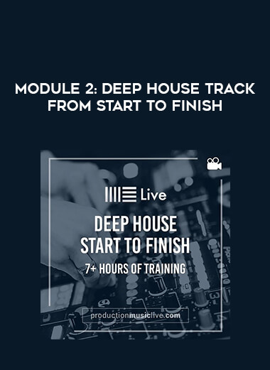 Module 2: Deep House Track From Start To Finish digital download