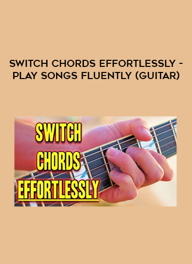 Switch Chords EFFORTLESSLY - Play Songs Fluently (Guitar) digital download