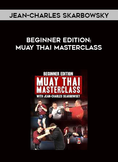 Beginner Edition: Muay Thai Masterclass by Jean-Charles Skarbowsky digital download